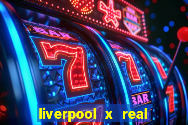 liverpool x real madrid futemax